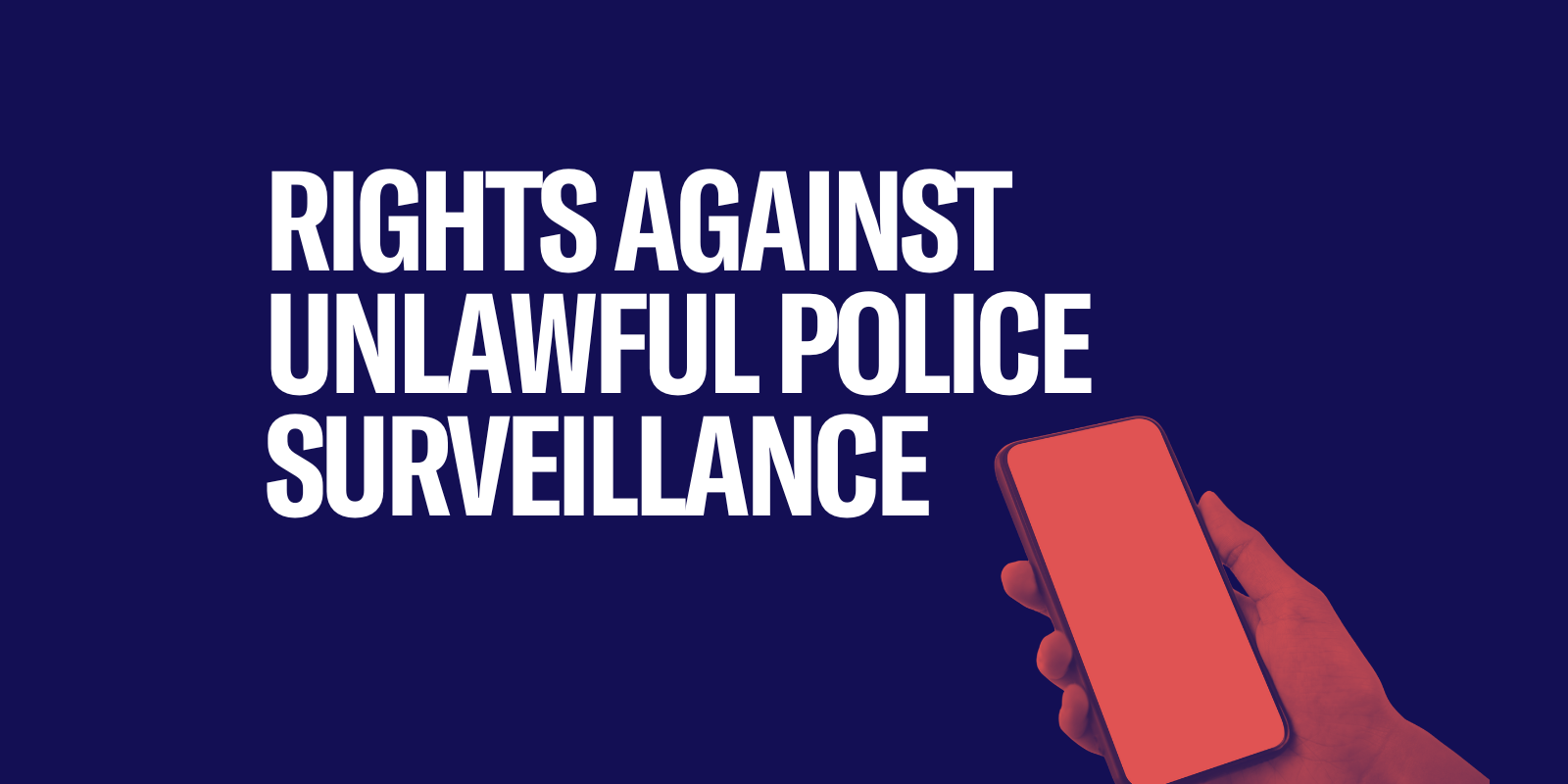 navy background and a hand holding a smartphone, "rights against unlawful police surveillance"