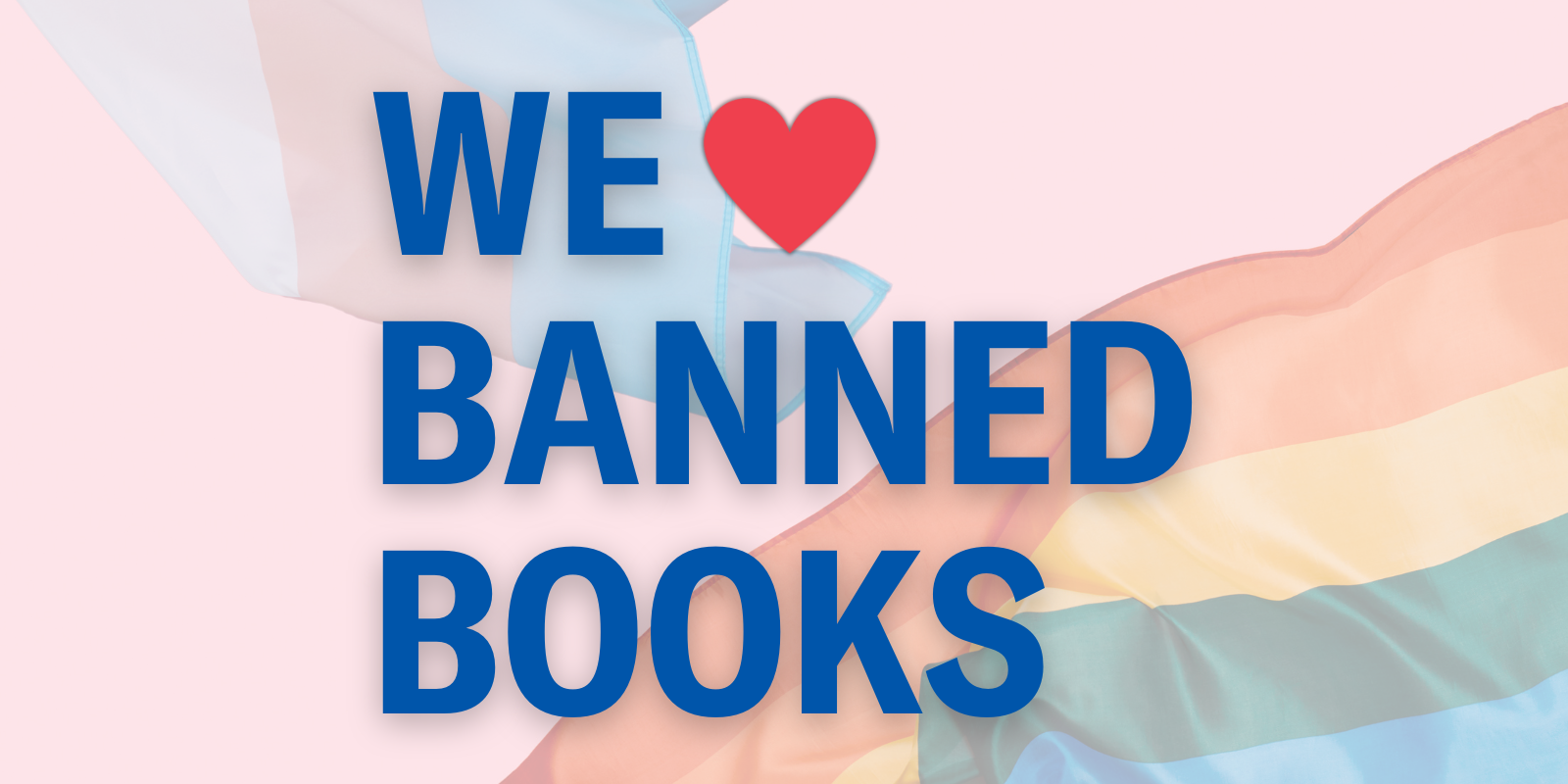 Pink background with Pride flags and text that says, "We love Banned Books"